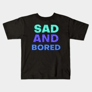 SAD AND BORED Kids T-Shirt